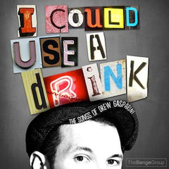 I Could Use A Drink: The Songs of Drew Gasparini